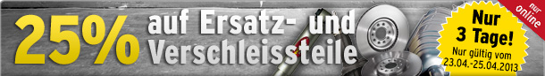 A.T.U.: 25% Rabatt auf Ersatz und Verschleissteile h 20130422 25 Ersatz und Verschleissteile A.T.U.: 25% Rabatt auf Ersatz und Verschleissteile